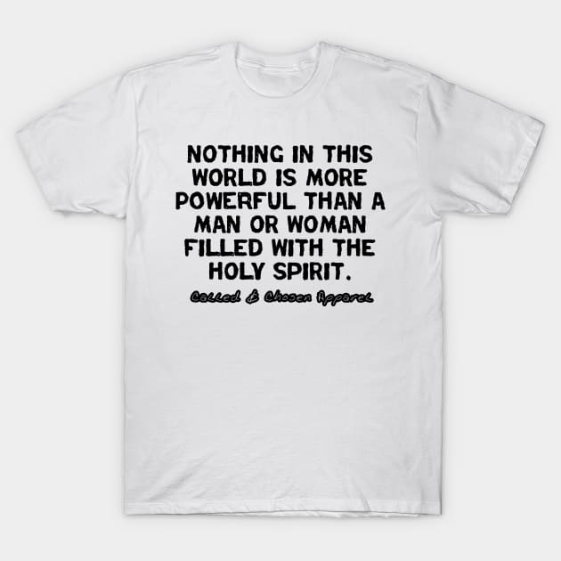 Nothing In This World Is More Powerful Than... T-Shirt by CalledandChosenApparel